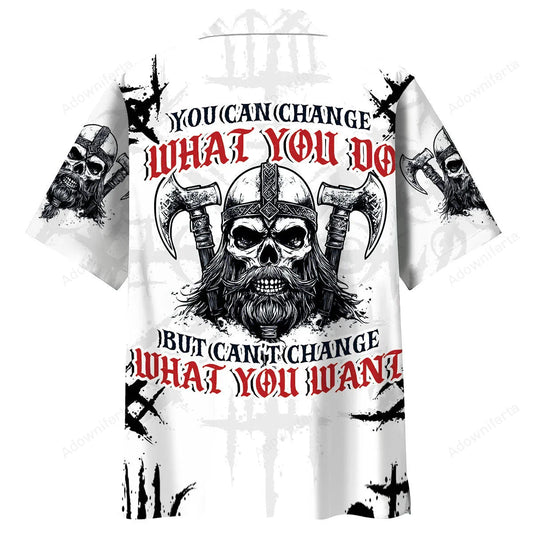 You Can Change What You Do, But Can't Change What You Want Hawaiian Shirt