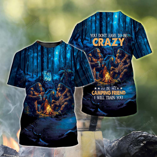 Camping Bigfoot Crazy Friend T-Shirt For Men & Women
